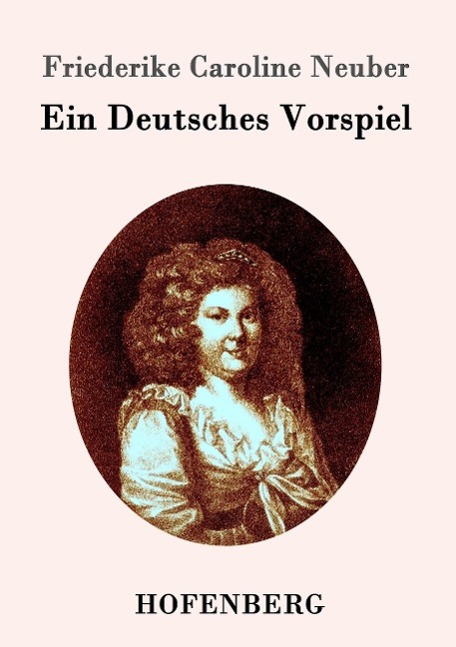 Cover: 9783843096980 | Ein Deutsches Vorspiel | Friederike Caroline Neuber | Taschenbuch