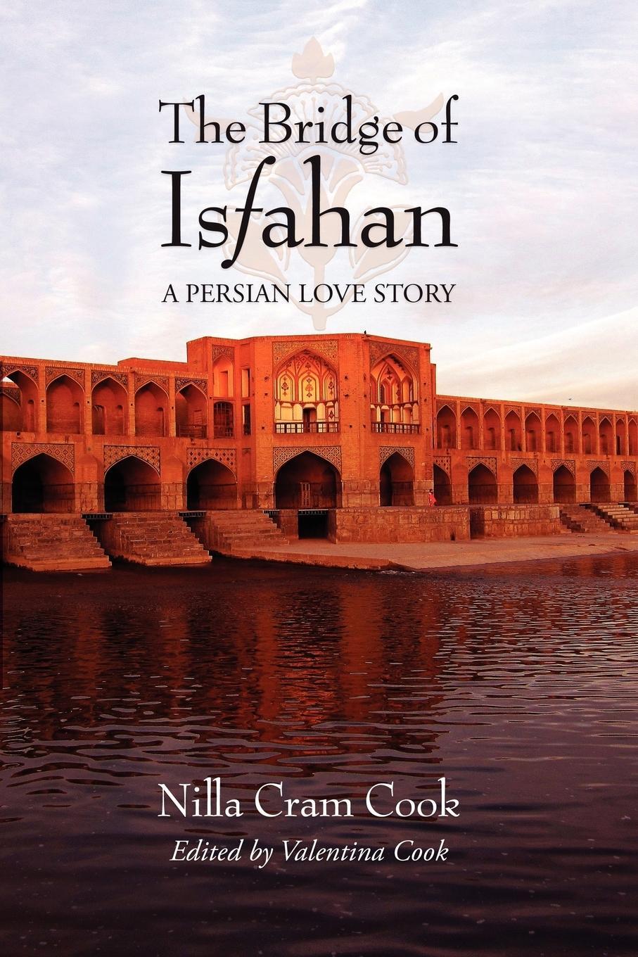 Cover: 9780984652396 | The Bridge of Isfahan | A Persian Love Story | Nilla Cram Cook | Buch