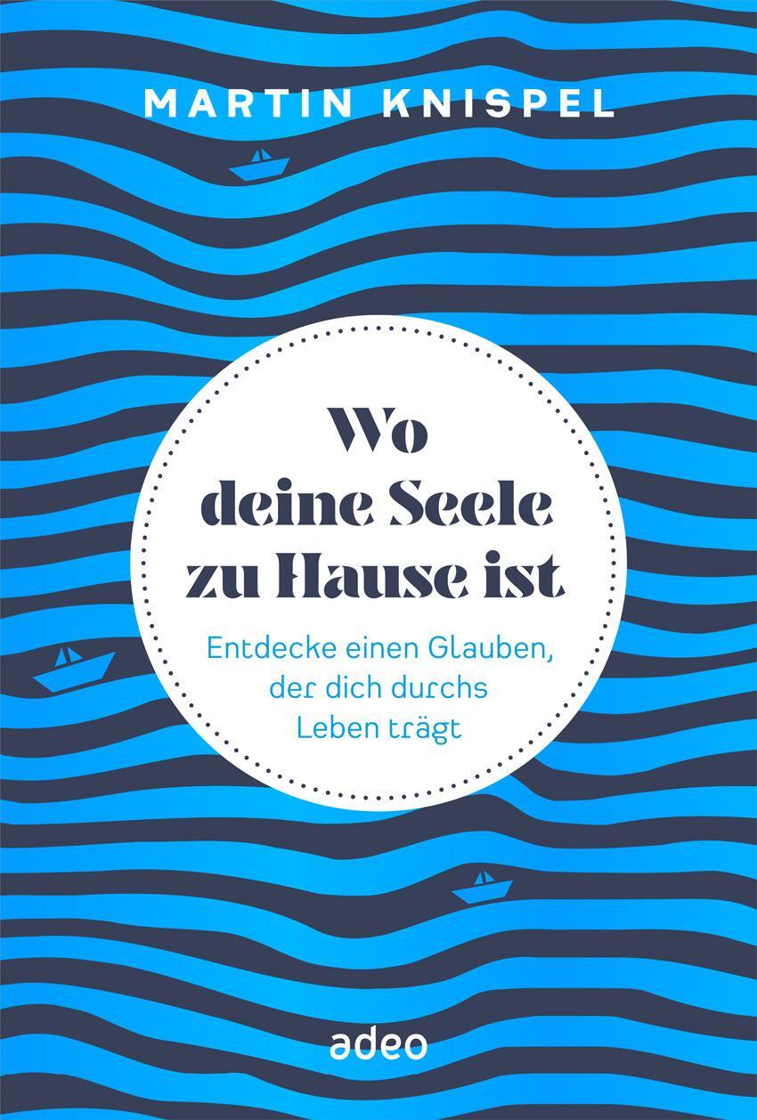 Cover: 9783863343606 | Wo deine Seele zu Hause ist | Martin Knispel | Buch | 224 S. | Deutsch