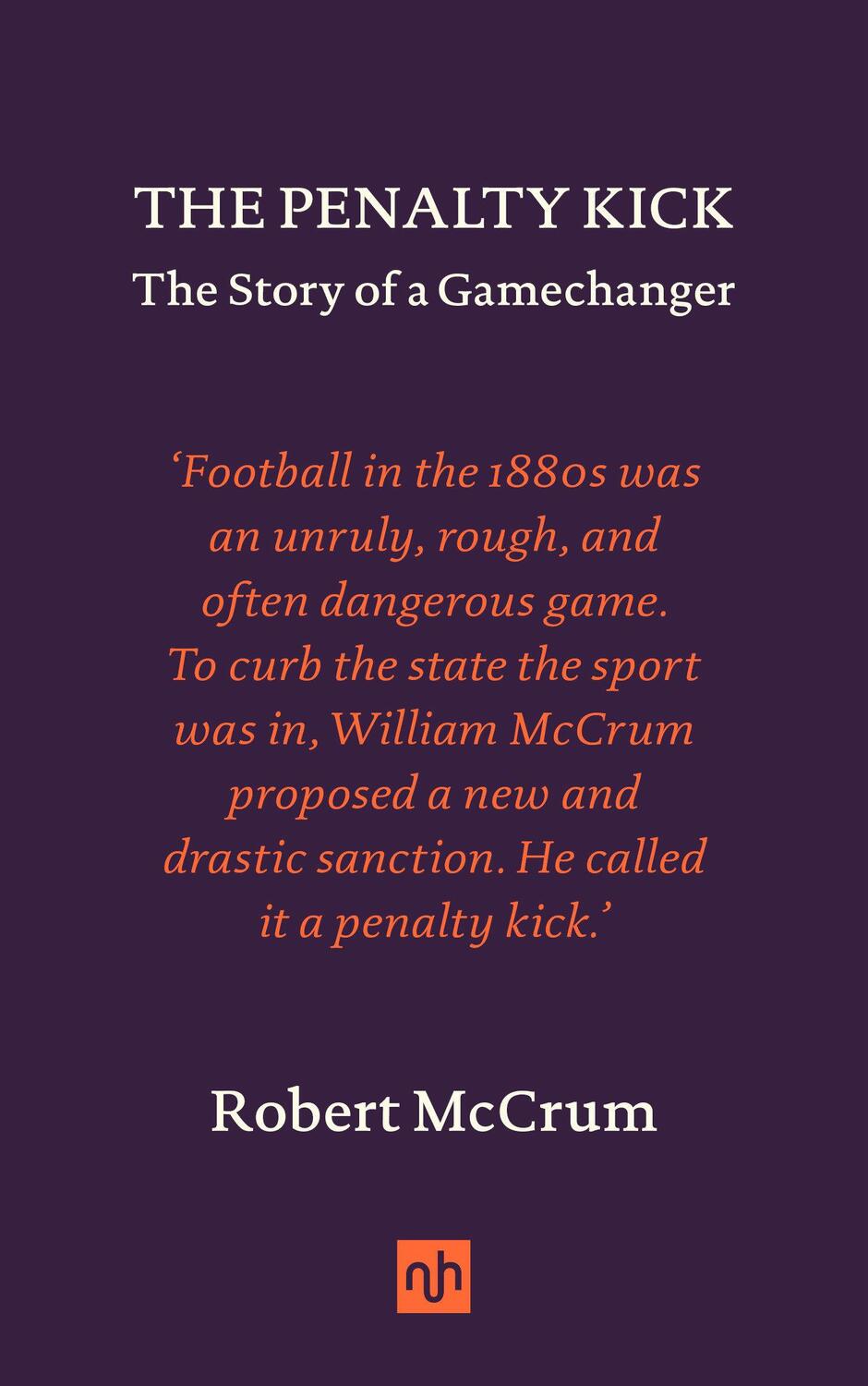 Cover: 9781912559572 | The Penalty Kick | The Story of a Gamechanger | Robert Mccrum | Buch