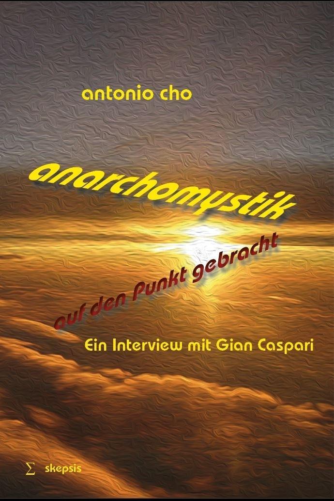 Cover: 9783952418871 | Cho, A: Anarchomystik auf den Punkt gebracht | Antonio Cho | Buch