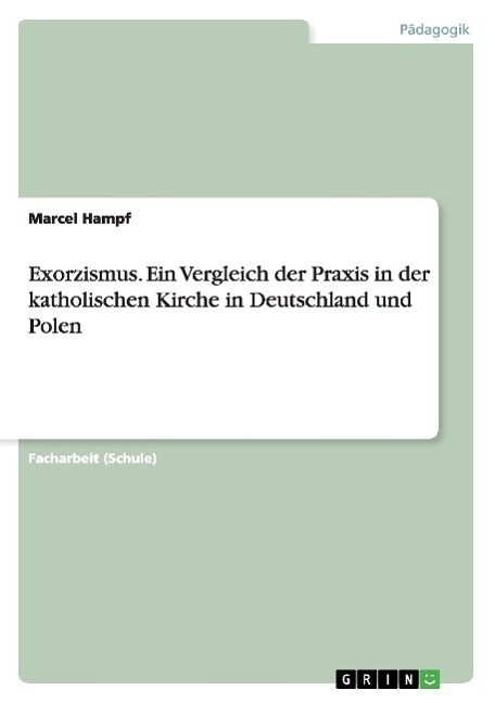 Cover: 9783668027312 | Exorzismus. Ein Vergleich der Praxis in der katholischen Kirche in...