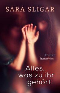 Cover: 9783446266353 | Alles, was zu ihr gehört | Roman | Sara Sligar | Taschenbuch | 432 S.