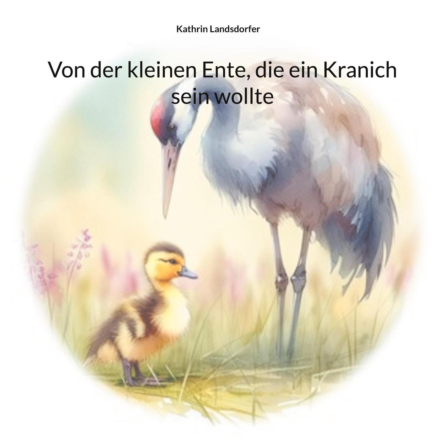 Cover: 9783758366598 | Von der kleinen Ente, die ein Kranich sein wollte | Landsdorfer | Buch