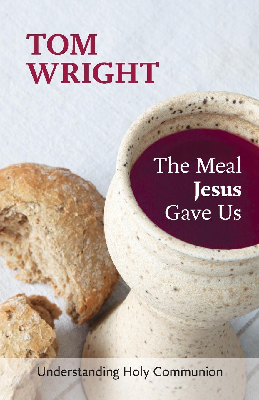 Cover: 9780281072965 | The Meal Jesus Gave Us | Understanding Holy Communion | Tom Wright