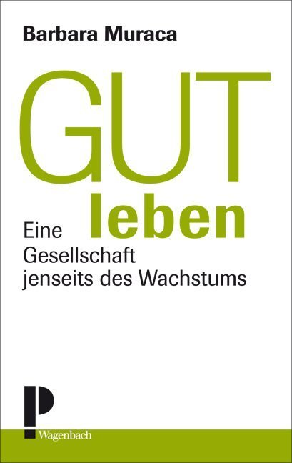 Cover: 9783803127303 | Gut leben | Eine Gesellschaft jenseits des Wachstums | Barbara Muraca