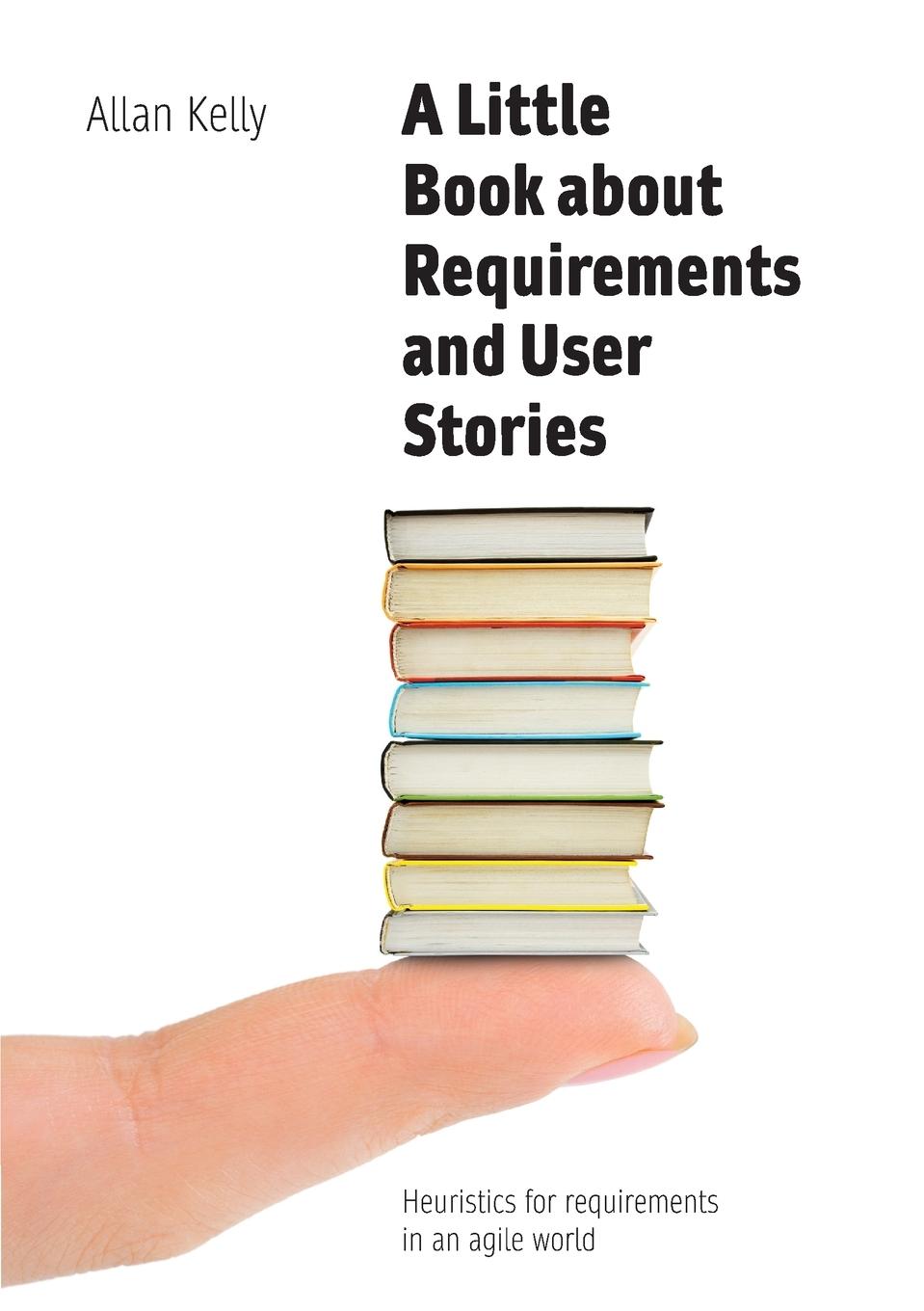 Cover: 9780993325069 | A Little Book of Requirements &amp; User Stories | Allan Kelly | Buch