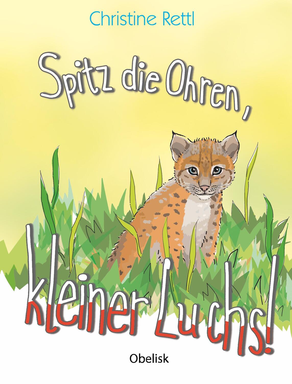 Cover: 9783991281184 | Spitz die Ohren, kleiner Luchs! | Tiersachgeschichte | Christine Rettl