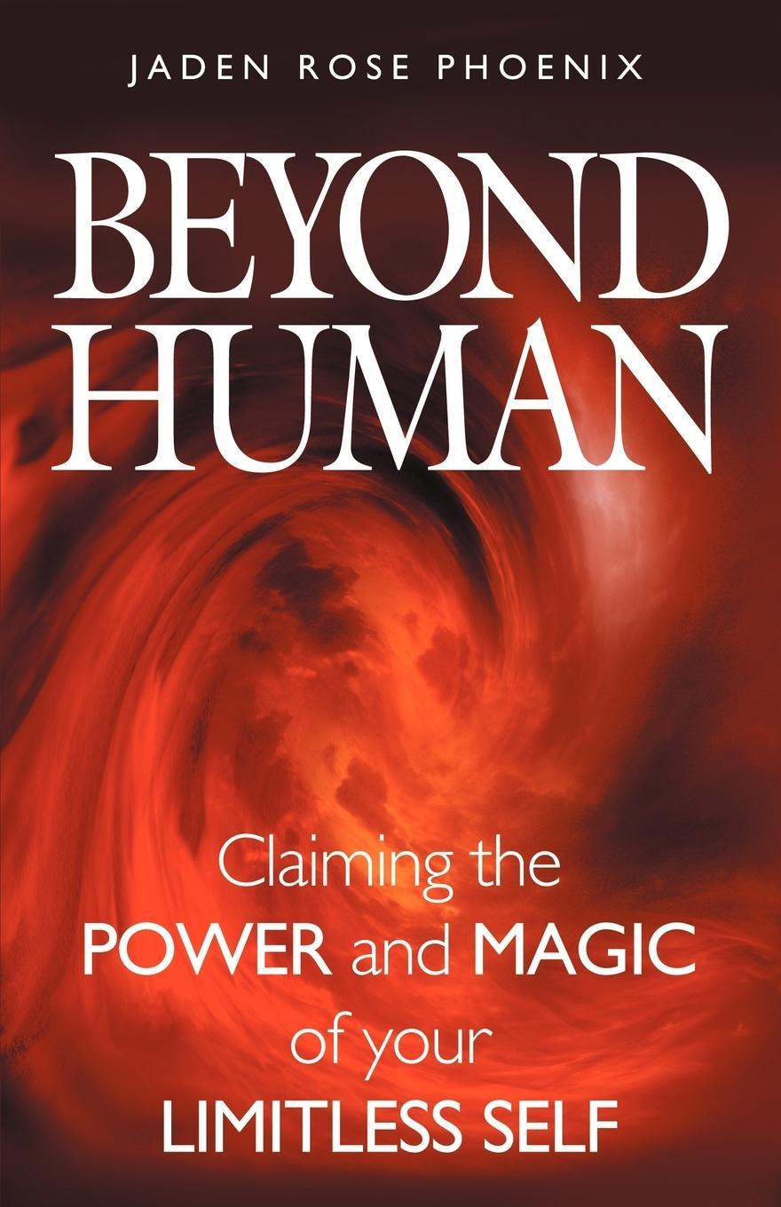 Cover: 9780983459200 | Beyond Human | Claiming the Power and Magic of Your Limitless Self