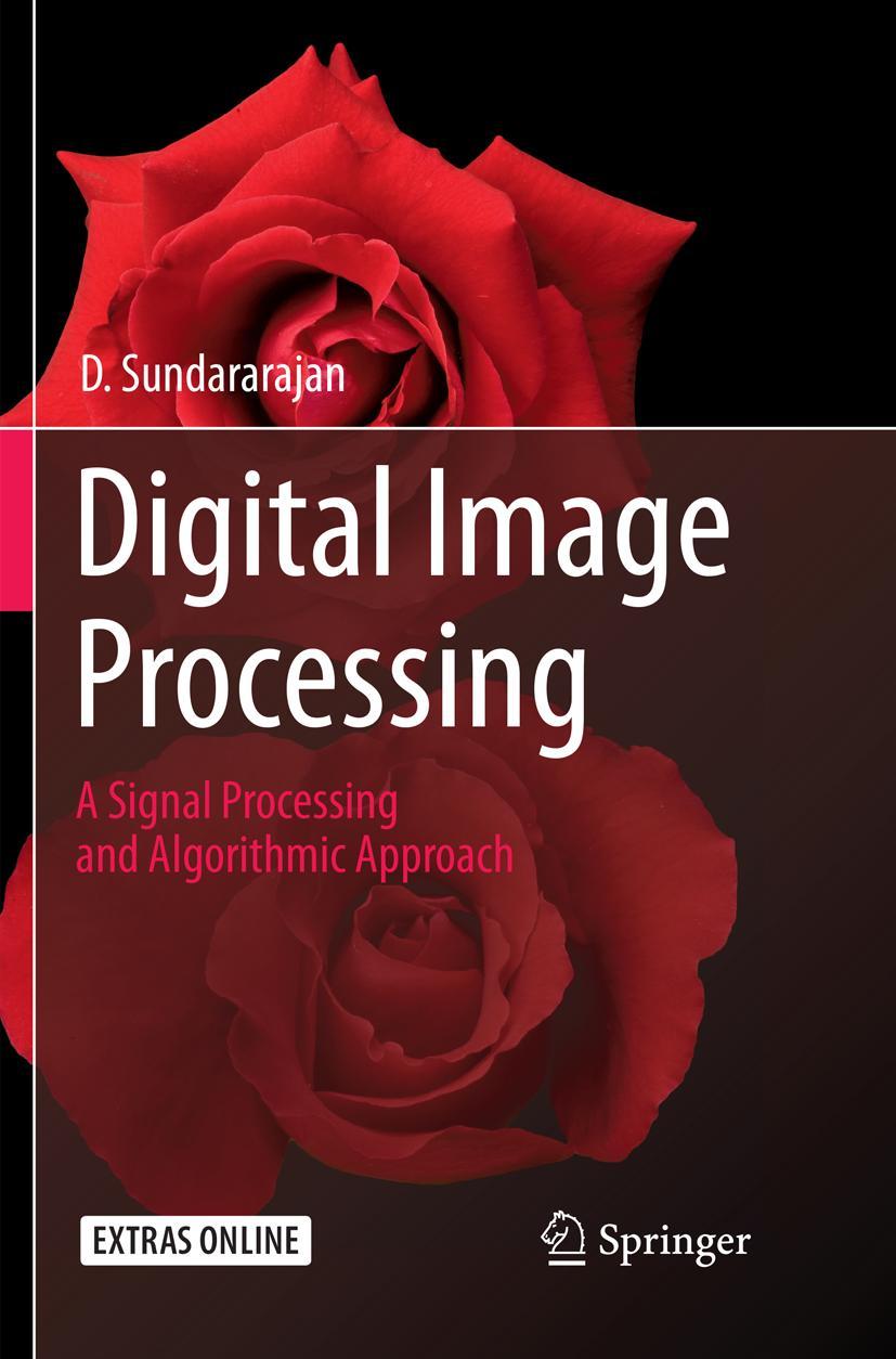 Cover: 9789811355714 | Digital Image Processing | D. Sundararajan | Taschenbuch | xvii | 2018