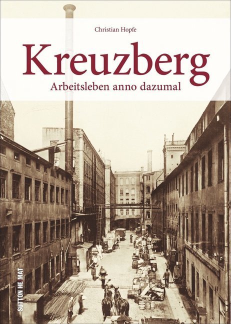 Cover: 9783954009497 | Kreuzberg | Arbeitsleben anno dazumal | Christian Hopfe | Buch | 2018