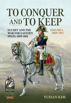 Cover: 9781915070470 | To Conquer and to Keep - Suchet and the War for Eastern Spain,...