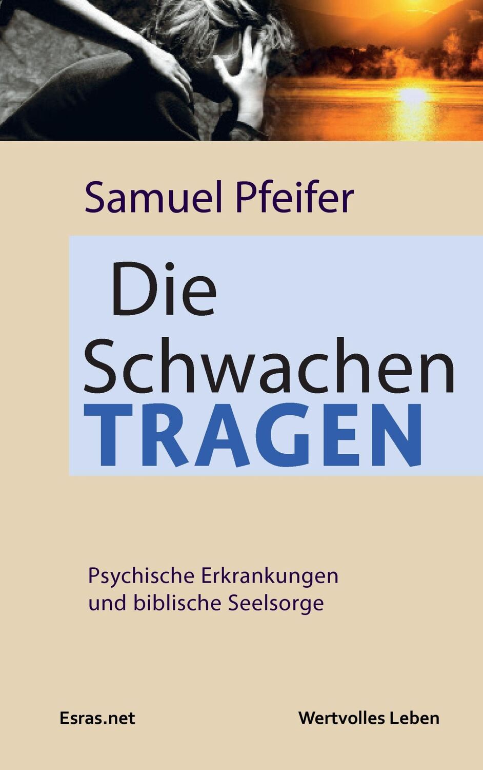 Cover: 9783905899986 | Die Schwachen tragen | Psychische Erkrankungen und biblische Seelsorge