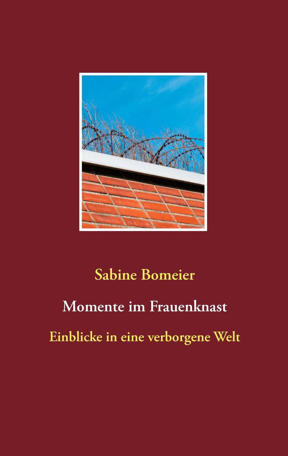 Cover: 9783738622027 | Momente im Frauenknast | Einblicke in eine verborgene Welt | Bomeier