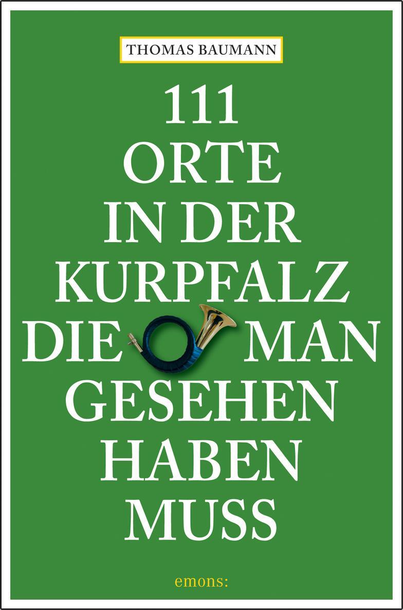 Cover: 9783897058910 | 111 Orte in der Kurpfalz, die man gesehen haben muß | Thomas Baumann