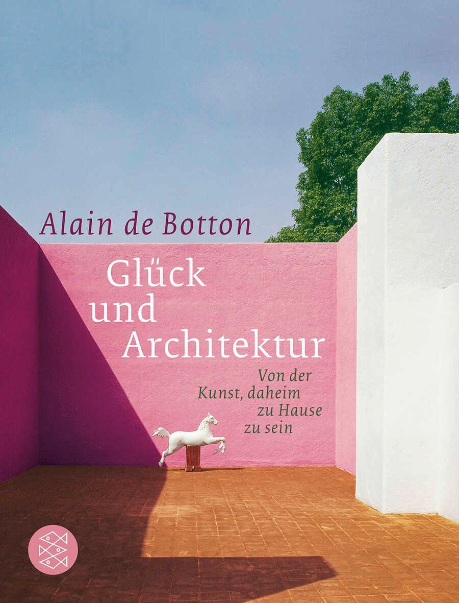 Cover: 9783596175062 | Glück und Architektur | Von der Kunst, daheim zu Hause zu sein | Buch