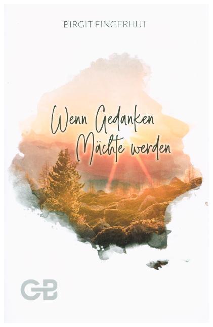 Cover: 9783941714595 | Wenn Gedanken Mächte werden | Birgit Fingerhut | Buch | 2019