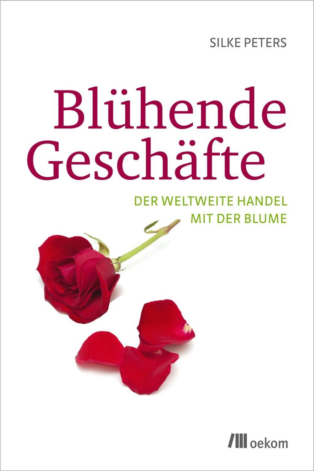 Cover: 9783865813138 | Blühende Geschäfte | Der weltweite Handel mit der Blume | Silke Peters