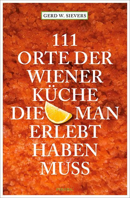 Cover: 9783954513376 | 111 Orte der Wiener Küche, die man gesehen haben muss | Sievers | Buch