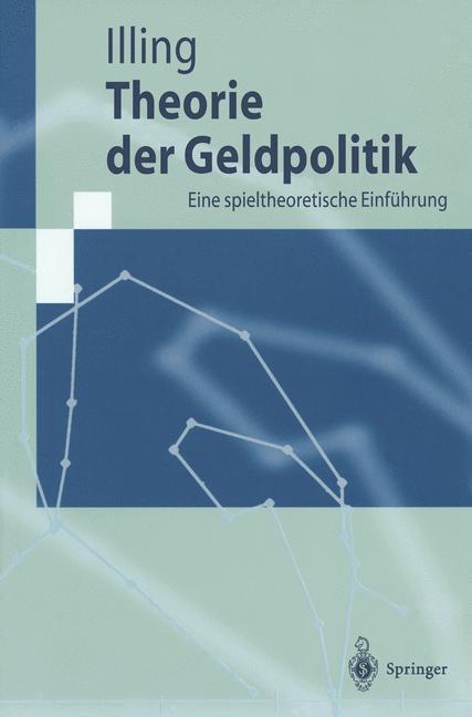 Cover: 9783540627166 | Theorie der Geldpolitik | Eine spieltheoretische Einführung | Illing