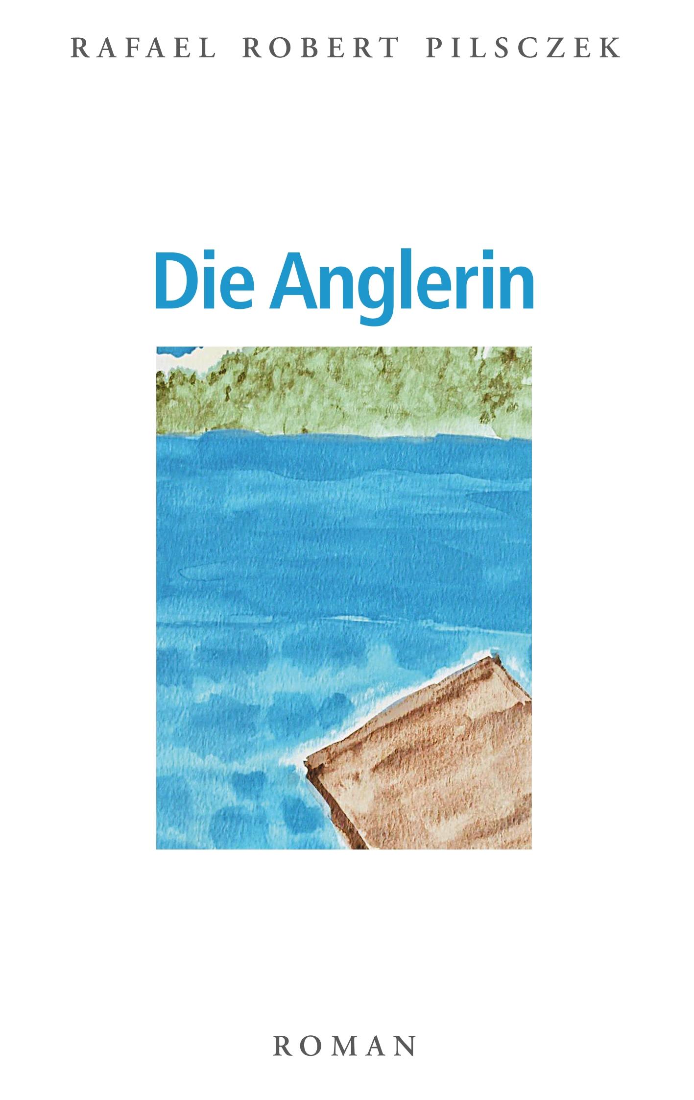 Cover: 9783751901949 | Die Anglerin | Rafael R. Pilsczek | Taschenbuch | Paperback | 348 S.