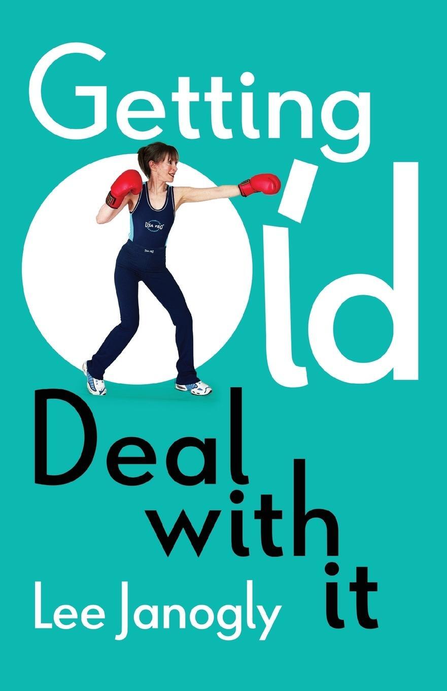 Cover: 9781912914036 | Getting Old | Deal With It | Lee Janogly | Taschenbuch | Paperback