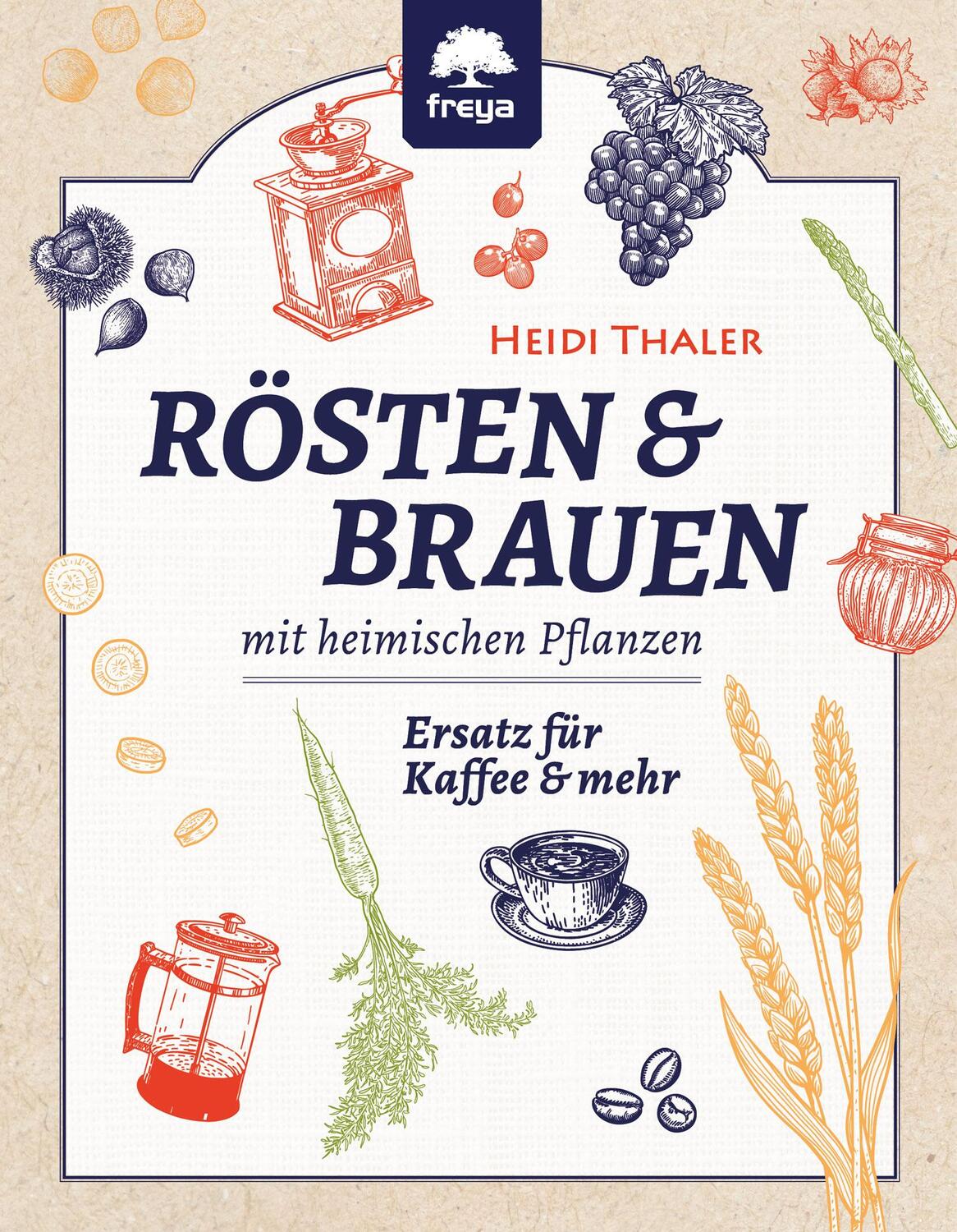 Cover: 9783990253557 | Rösten und Brauen | Ersatz für Kaffee und mehr aus heimischen Pflanzen