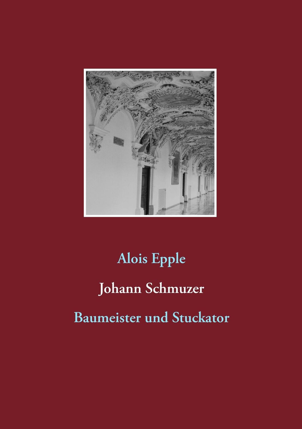 Cover: 9783741261718 | Johann Schmuzer | Baumeister und Stuckator | Alois Epple | Taschenbuch