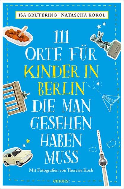 Cover: 9783740824754 | 111 Orte für Kinder in Berlin, die man gesehen haben muss | Buch