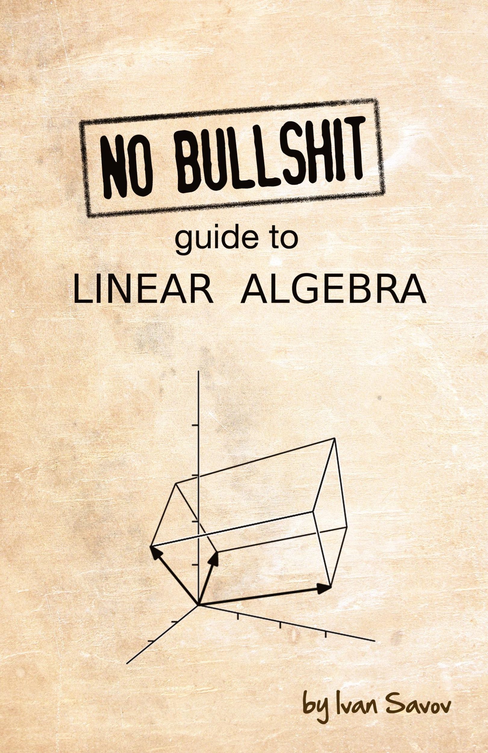 Cover: 9780992001025 | No Bullshit Guide to Linear Algebra | Ivan Savov | Taschenbuch | 2020