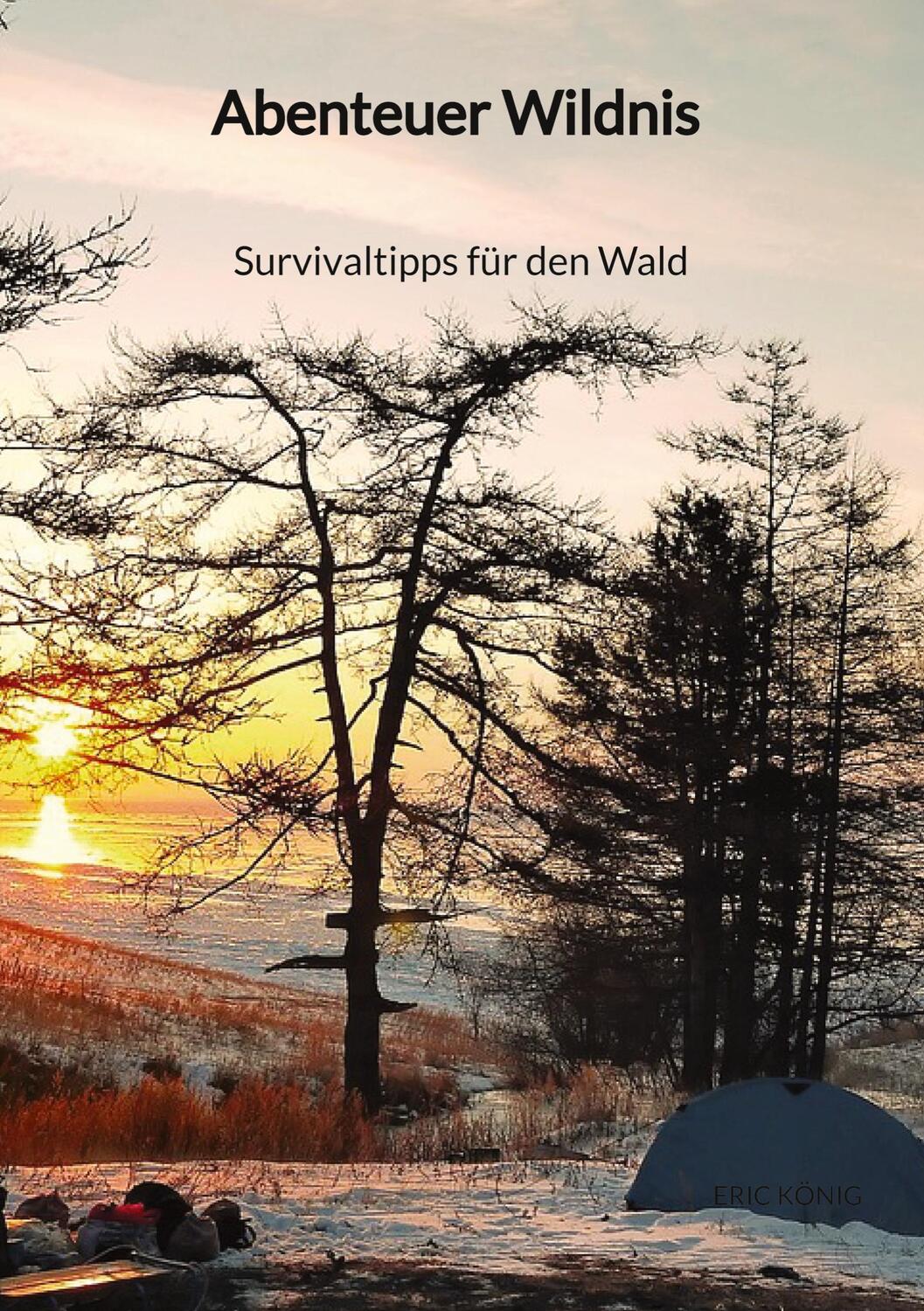 Cover: 9783347882225 | Abenteuer Wildnis - Survivaltipps für den Wald | Eric König | Buch