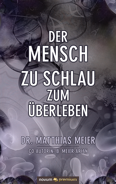 Cover: 9783903271715 | Der Mensch - zu schlau zum Überleben | Dr. Matthias Meier | Buch