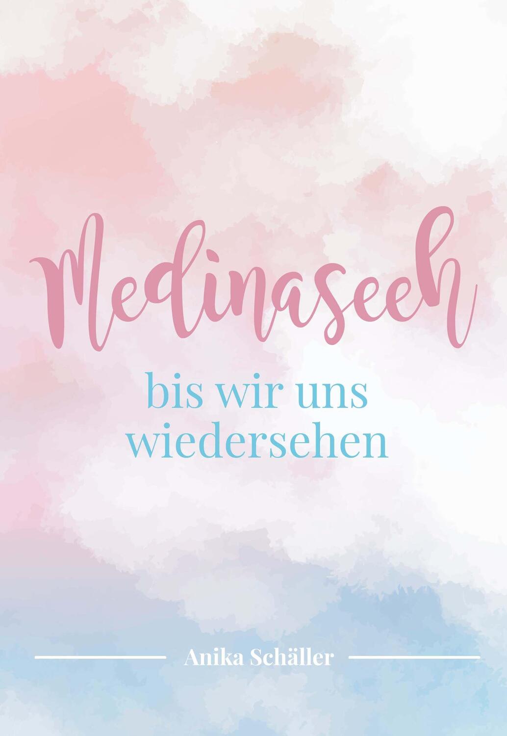 Cover: 9783991524359 | Medinaseeh | Bis wir uns wiedersehen | Anika Schäller | Taschenbuch