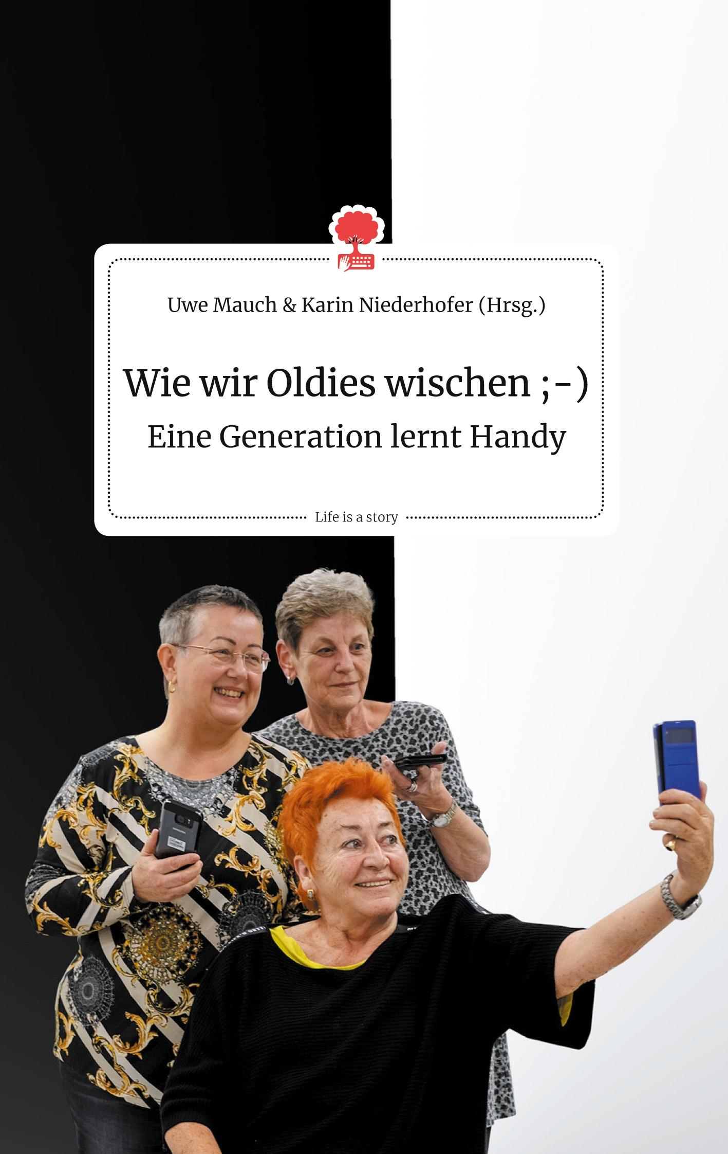 Cover: 9783990873281 | Wie wir Oldies wischen ;-) Eine Generation lernt Handy. Life is a...