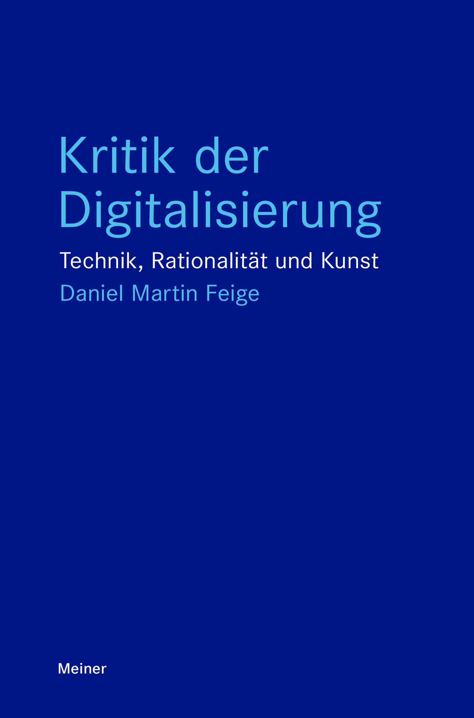 Cover: 9783787347209 | Kritik der Digitalisierung | Technik, Rationalität und Kunst | Feige