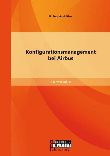 Cover: 9783958203235 | Konfigurationsmanagement bei Airbus | Jörn B. Eng. Axel | Taschenbuch