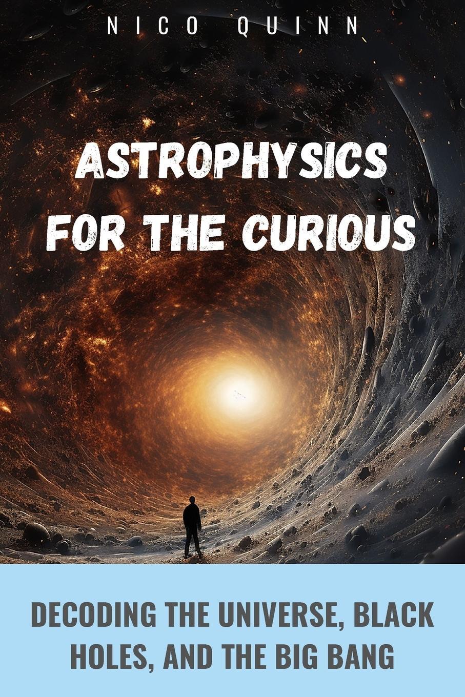 Cover: 9798330305049 | Astrophysics for the Curious | Nico Quinn | Taschenbuch | Paperback