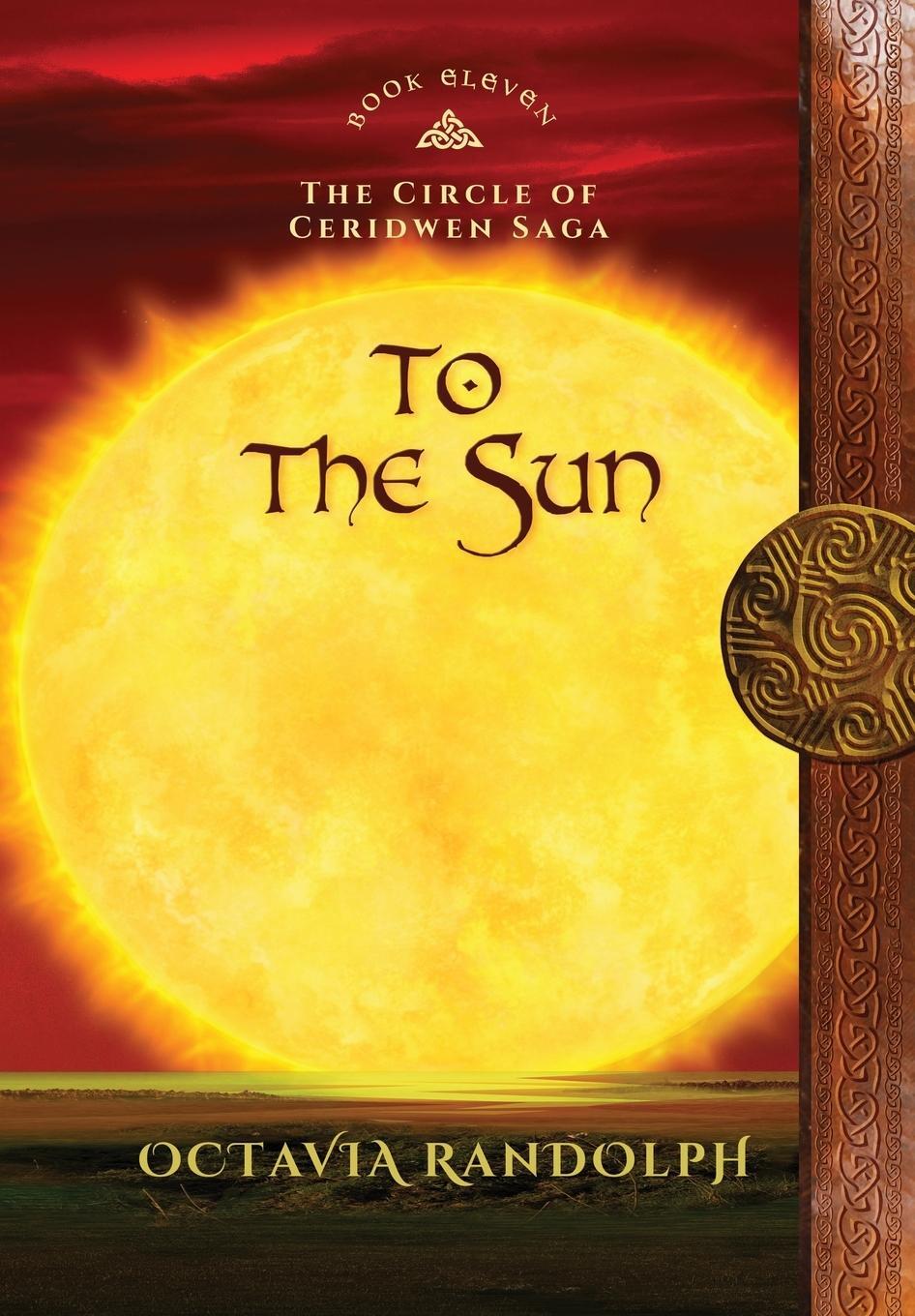 Cover: 9781942044437 | To the Sun | Book Eleven of The Circle of Ceridwen Saga | Randolph