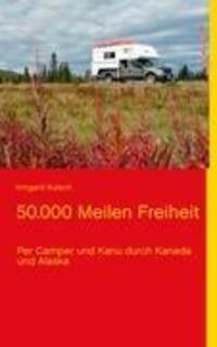 Cover: 9783848205172 | 50.000 Meilen Freiheit | Per Camper und Kanu durch Kanada und Alaska