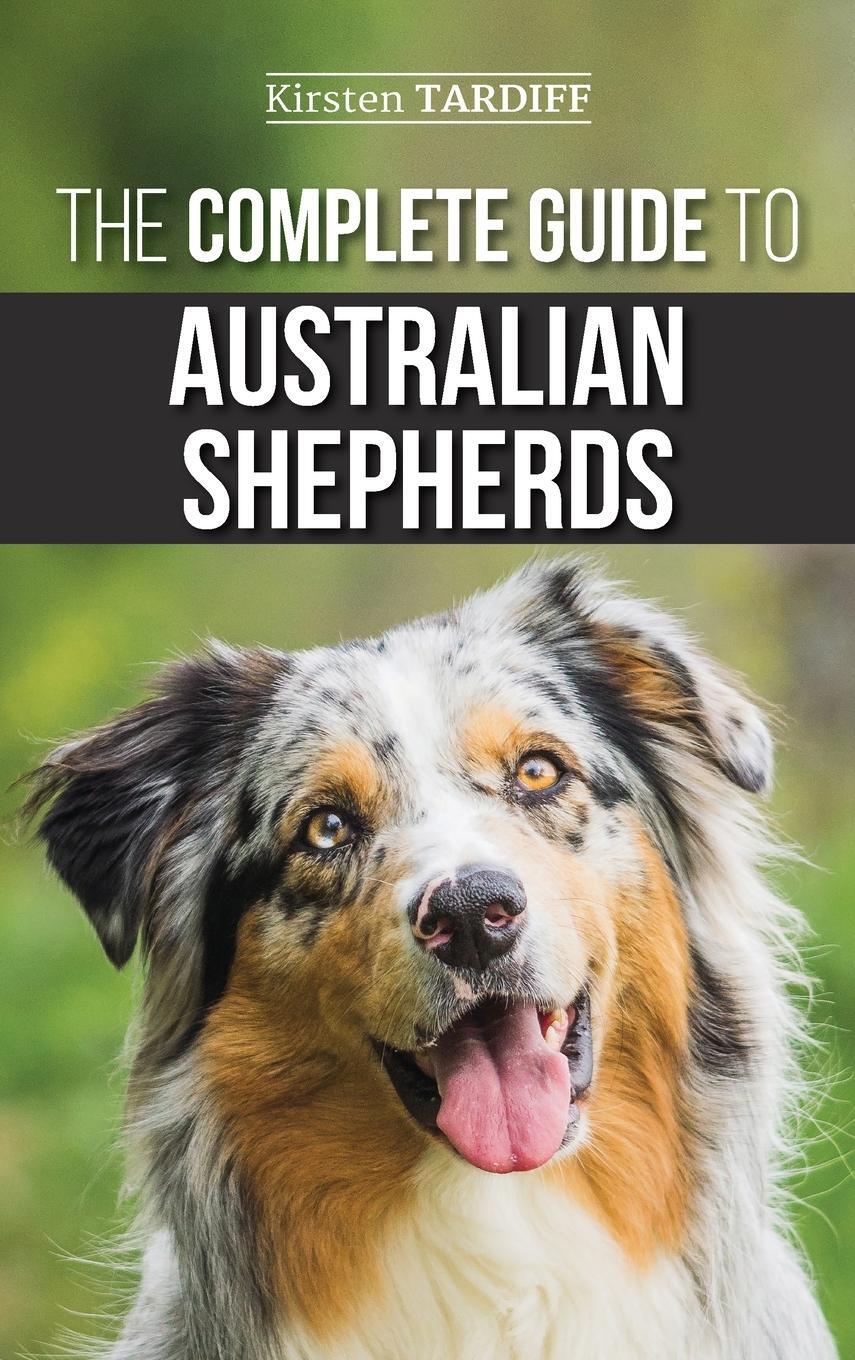 Cover: 9781952069208 | The Complete Guide to Australian Shepherds | Kirsten Tardiff | Buch