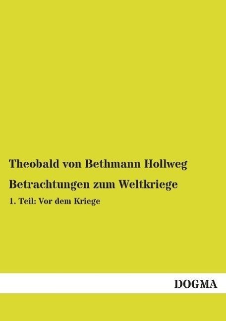 Cover: 9783954540983 | Betrachtungen zum Weltkriege | 1. Teil: Vor dem Kriege | Hollweg