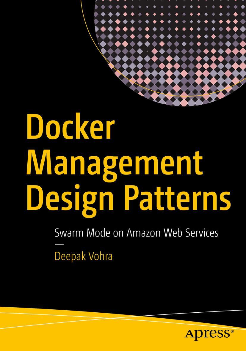 Cover: 9781484229729 | Docker Management Design Patterns | Swarm Mode on Amazon Web Services