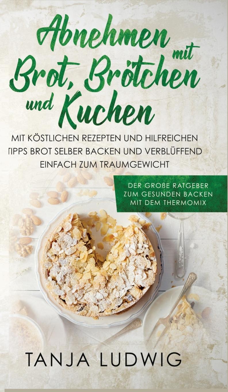 Cover: 9781647802318 | Abnehmen mit Brot, Brötchen und Kuchen | Tanja Ludwig | Buch | 2021