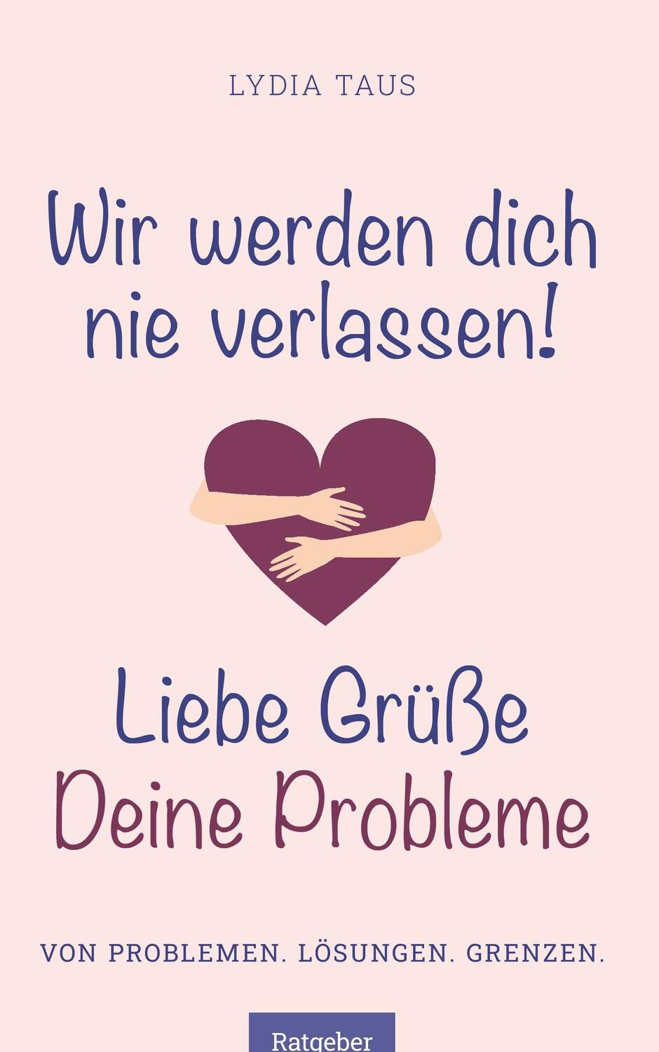 Cover: 9783991525691 | Wir werden Dich nie verlassen! Liebe Grüße. Deine Probleme | Taus