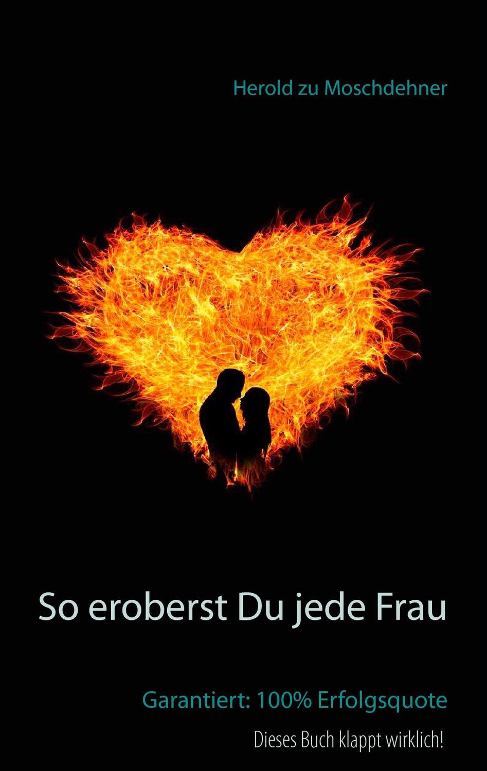 Cover: 9783741276163 | So eroberst Du jede Frau | Garantiert: 100% Erfolgsquote | Moschdehner