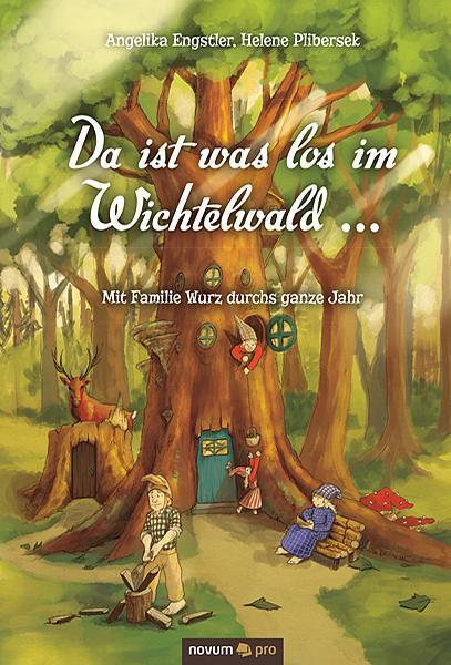 Cover: 9783990382479 | Da ist was los im Wichtelwald ... | Mit Familie Wurz durchs ganze Jahr