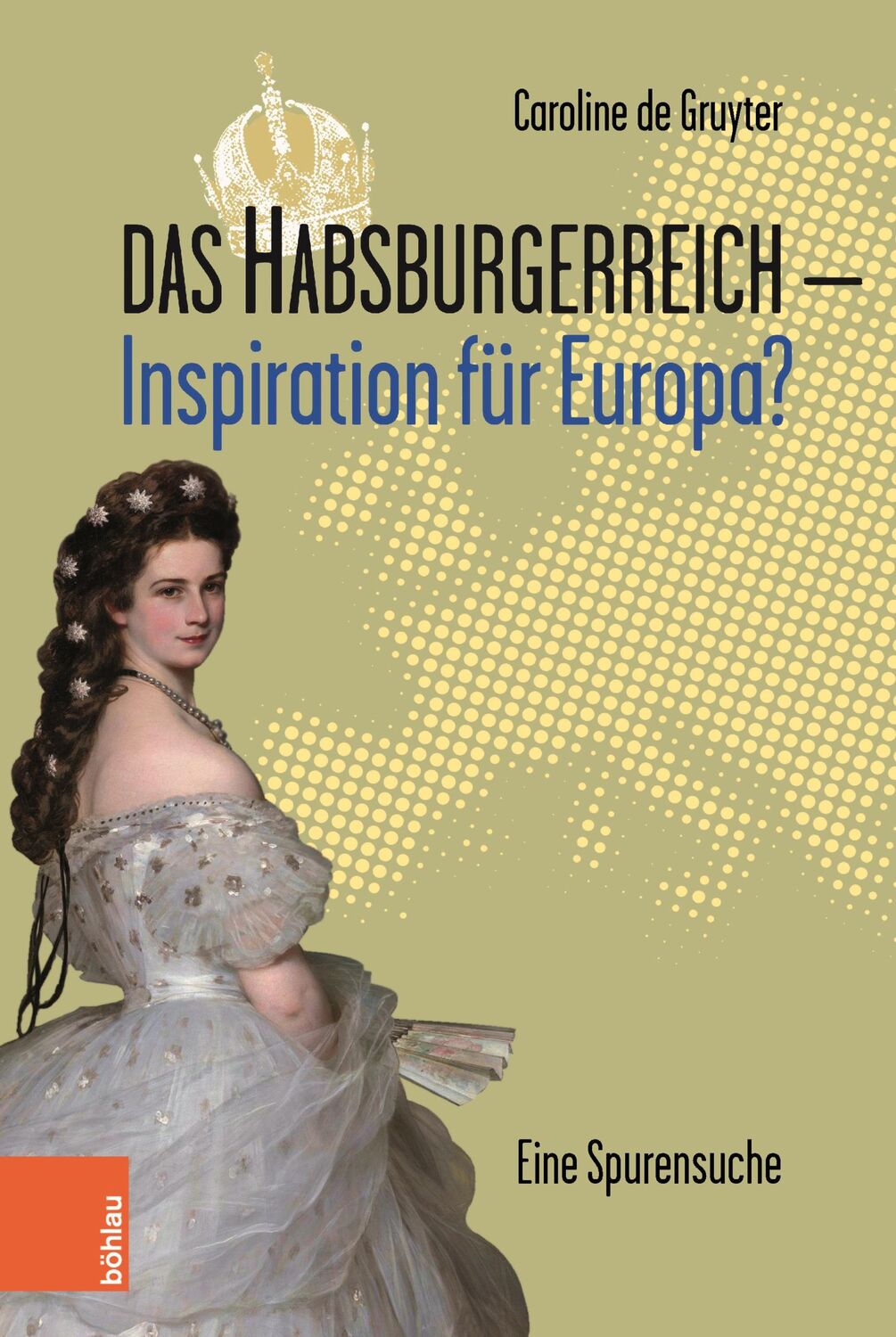 Cover: 9783205214847 | Das Habsburgerreich - Inspiration für Europa? | Caroline de Gruyter