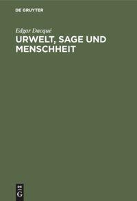 Cover: 9783486759242 | Urwelt, Sage und Menschheit | Edgar Dacqué | Buch | 368 S. | Deutsch