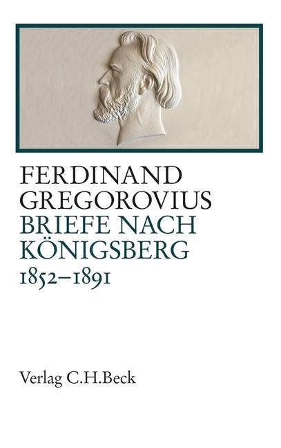 Cover: 9783406650123 | Briefe nach Königsberg | 1852-1891 | Ferdinand Gregorovius | Buch