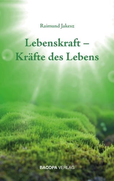 Cover: 9783903071643 | Lebenskraft - Kräfte des Lebens | Raimund Jakesz | Buch | 208 S.